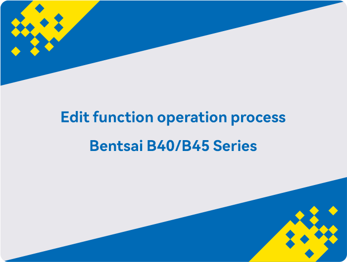 Edit function operation process Bentsai B40-B45 Series