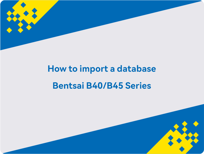 How to import a database Bentsai B40-B45 Series