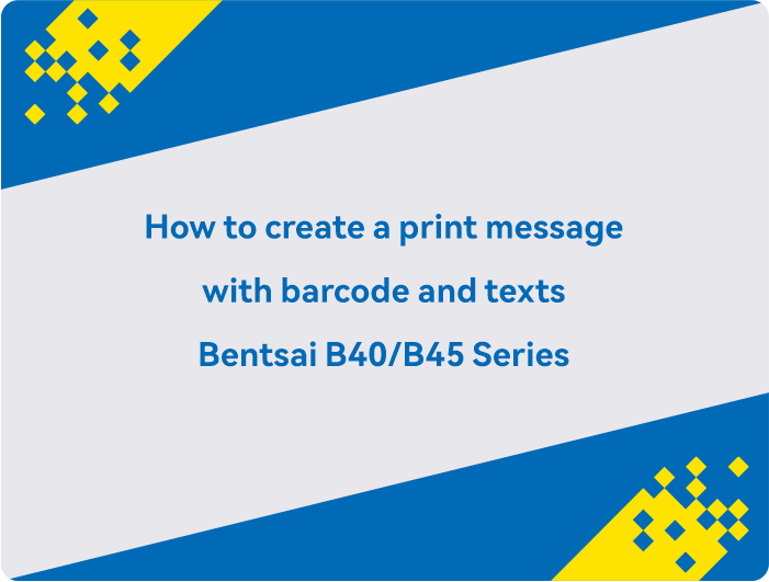 How to create a print message with barcode and texts Bentsai B40-B45 Series