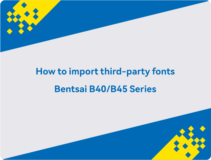 How to import third-party fonts Bentsai B40-B45 Series