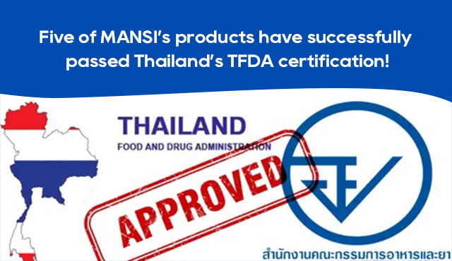 Five of MANSI's products have successfully passed Thailand's TFDA certification!