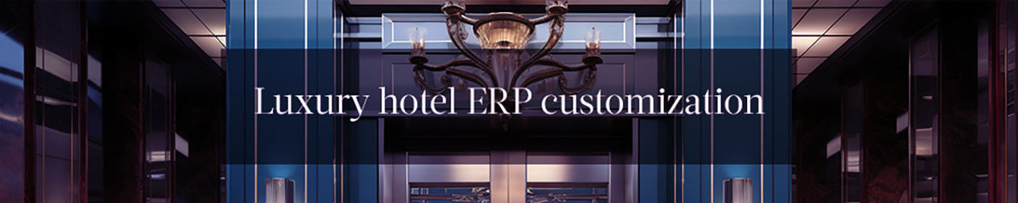 Luxury hotel ERP customization