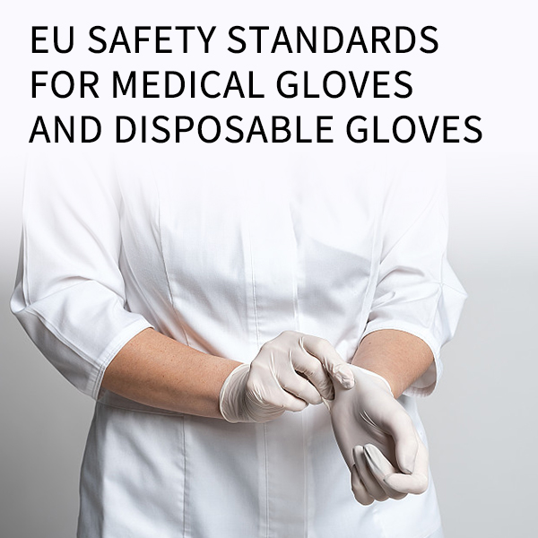 Normes de sécurité des gants médicaux et des gants jetables dans l'UE