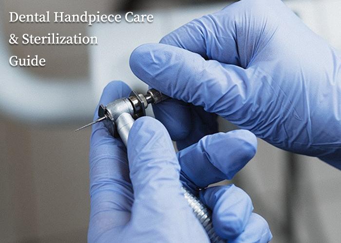 Dental Handpiece Care & Sterilization Guide Dental Handpiece Care & Sterilization Guide