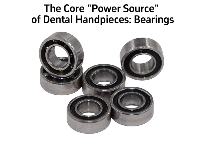 The Core "Power Source" of Dental Handpieces: Bearings