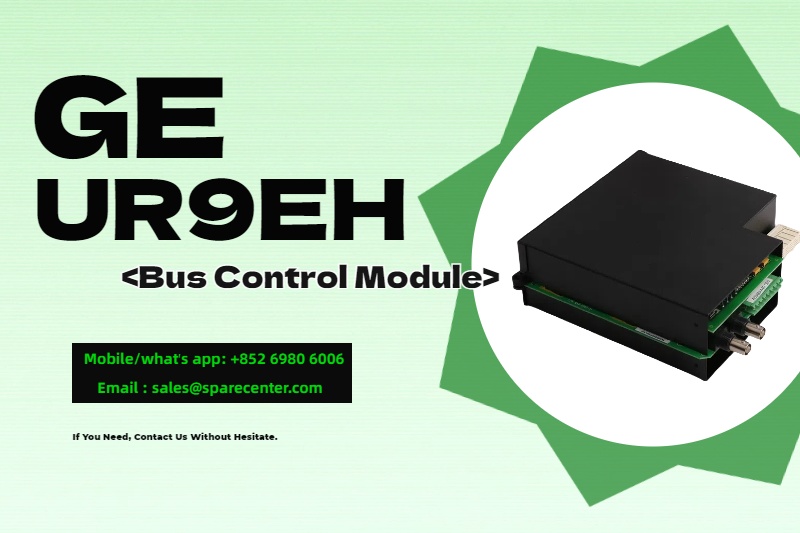 जीई UR9EH मॉड्यूल के साथ औद्योगिक नियंत्रण में क्रांतिकारी बदलाव जीई UR9EH मॉड्यूल के साथ औद्योगिक नियंत्रण में क्रांतिकारी बदलाव