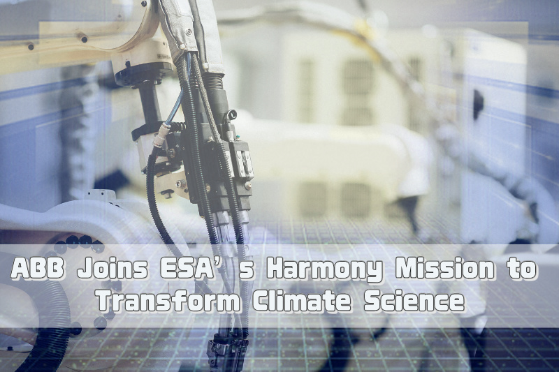 ABB tham gia sứ mệnh Harmony của ESA để chuyển đổi khoa học khí hậu ABB tham gia sứ mệnh Harmony của ESA để chuyển đổi khoa học khí hậu