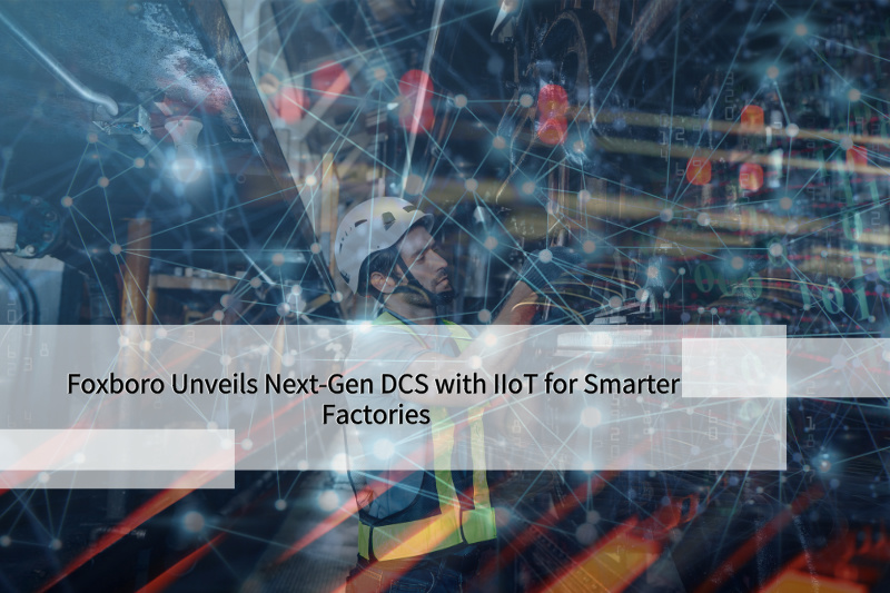 Фоксборо представляет ДКС нового поколения с Промышленный Интернет вещей для более умных фабрик Фоксборо представляет ДКС нового поколения с Промышленный Интернет вещей для более умных фабрик