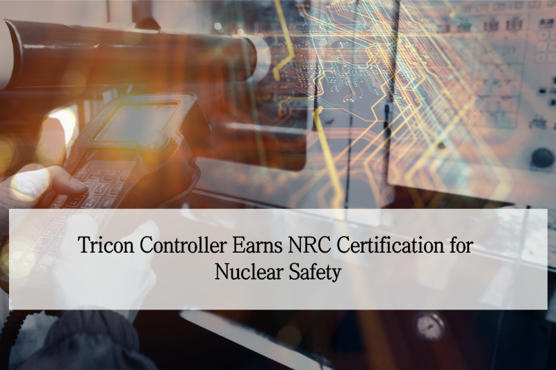 ट्राइकॉन कंट्रोलर ने परमाणु सुरक्षा के लिए एनआरसी प्रमाणन प्राप्त किया