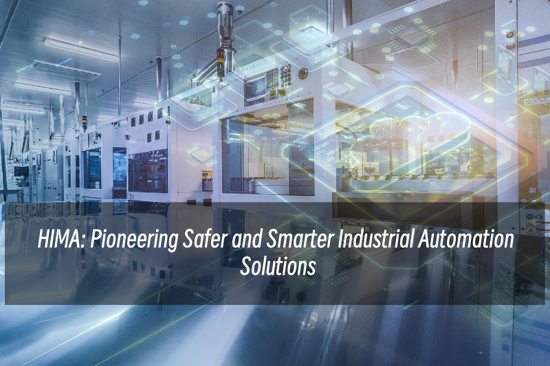 HIMA: Daha Güvenli ve Daha Akıllı Endüstriyel Otomasyon Çözümlerine Öncülük Ediyor HIMA: Daha Güvenli ve Daha Akıllı Endüstriyel Otomasyon Çözümlerine Öncülük Ediyor