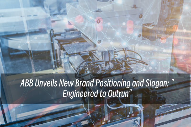 ABB công bố định vị thương hiệu và khẩu hiệu mới: 