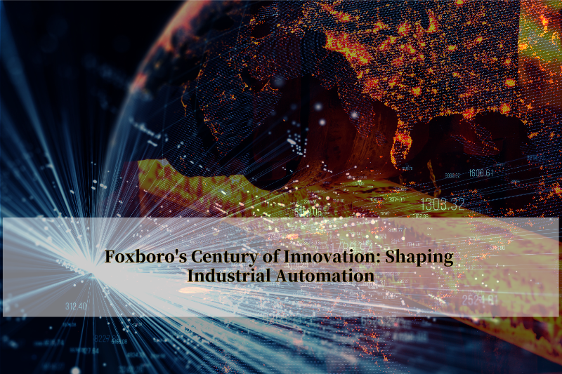 फॉक्सबोरो की नवोन्मेष की शताब्दी: औद्योगिक स्वचालन को आकार देना
