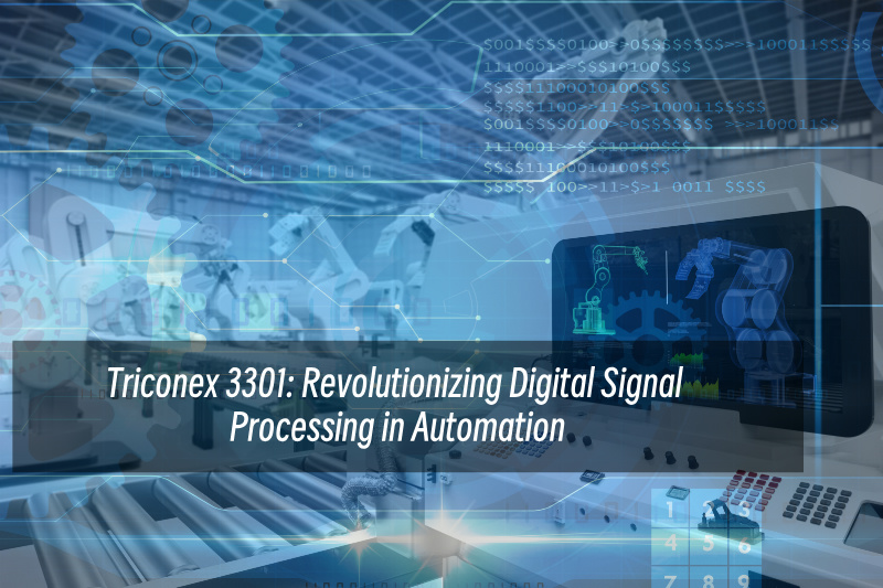 ट्राइकोनेक्स 3301: ऑटोमेशन में डिजिटल सिग्नल प्रोसेसिंग में क्रांतिकारी बदलाव