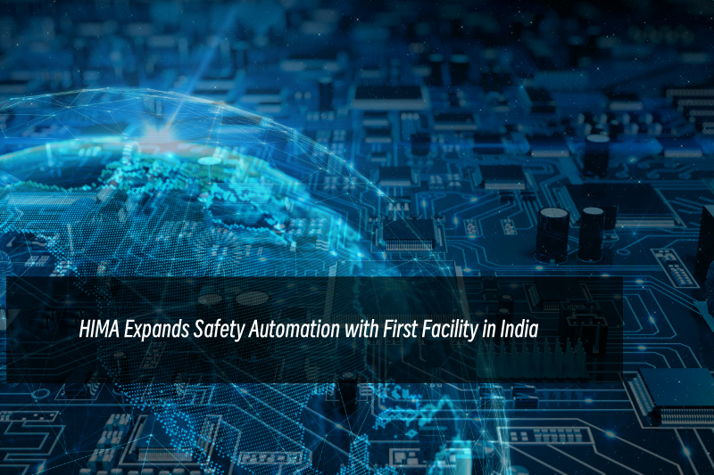 HIMA, Hindistan'daki İlk Tesisiyle Güvenlik Otomasyonunu Genişletiyor HIMA, Hindistan'daki İlk Tesisiyle Güvenlik Otomasyonunu Genişletiyor