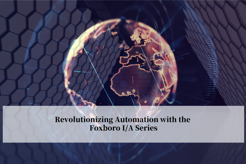 फॉक्सबोरो I/A सीरीज के साथ स्वचालन में क्रांतिकारी बदलाव