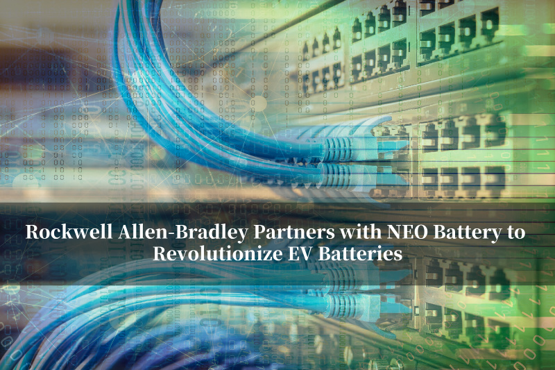 Rockwell Allen-Bradley hợp tác với NEO Battery để cách mạng hóa pin EV