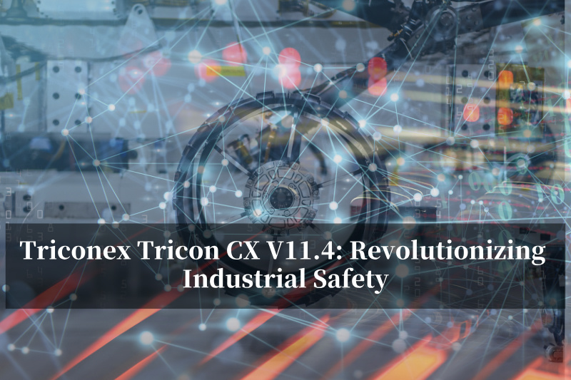 ट्रिकोनेक्स ट्रिकोन सीएक्स वी11.4: औद्योगिक सुरक्षा में क्रांतिकारी बदलाव