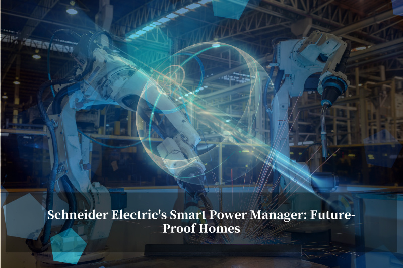 श्नाइडर इलेक्ट्रिक का स्मार्ट पावर मैनेजर: भविष्य-सुरक्षित घर