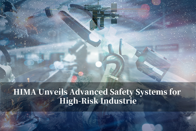 HIMA, Yüksek Riskli Endüstriler İçin Gelişmiş Güvenlik Sistemlerini Tanıttı HIMA, Yüksek Riskli Endüstriler İçin Gelişmiş Güvenlik Sistemlerini Tanıttı