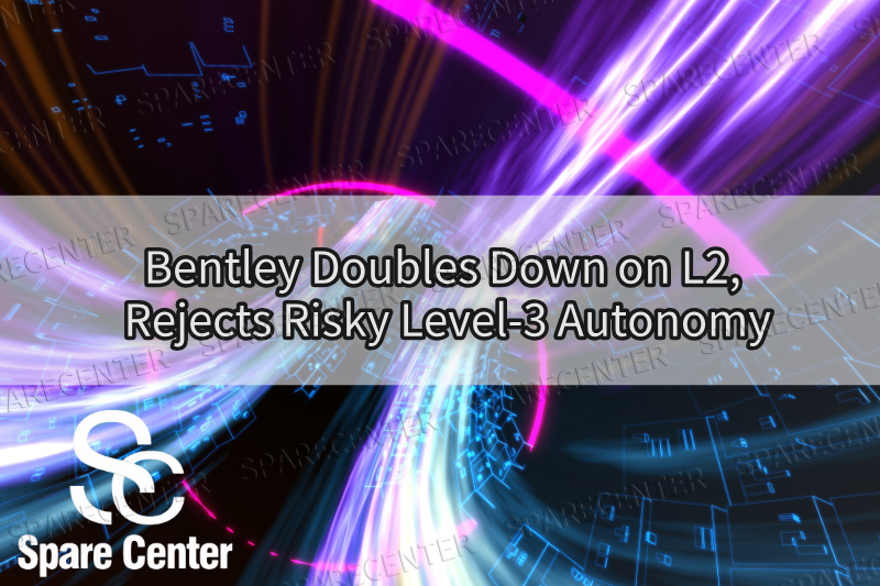Bentley Doubles Down on L2, Rejects Risky Level-3 Autonomy Bentley Doubles Down on L2, Rejects Risky Level-3 Autonomy