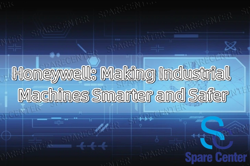 Honeywell: Membuat Mesin Industri Lebih Cerdas dan Aman Honeywell: Membuat Mesin Industri Lebih Cerdas dan Aman