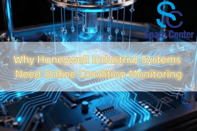 Why Honeywell Industrial Systems Need Online Condition Monitoring Why Honeywell Industrial Systems Need Online Condition Monitoring