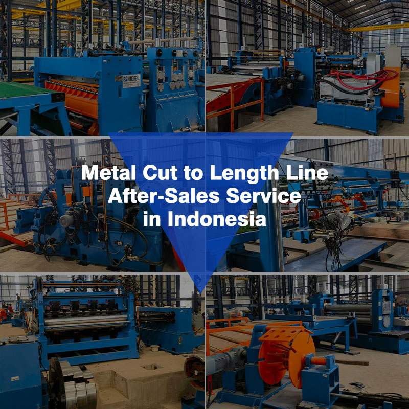 Metal Cut to Length Line After-Sales Service in Indonesia