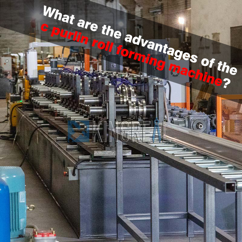 What are the advantages of the c purlin roll forming machine?