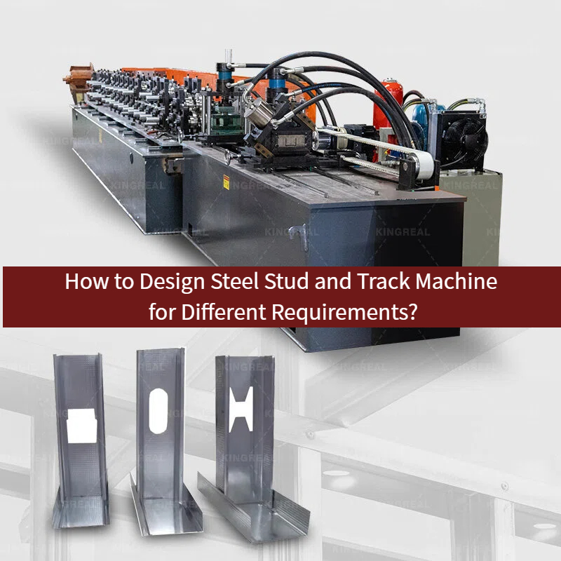How to Design Steel Stud and Track Machine for Different Requirements?