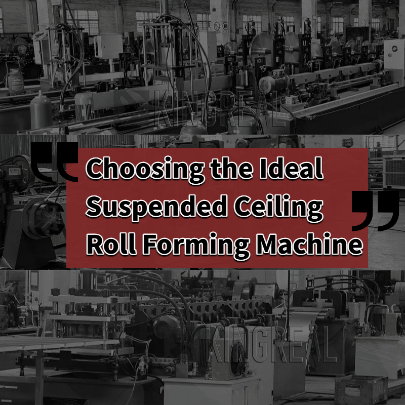 Choosing the Ideal Suspended Ceiling Roll Forming Machine