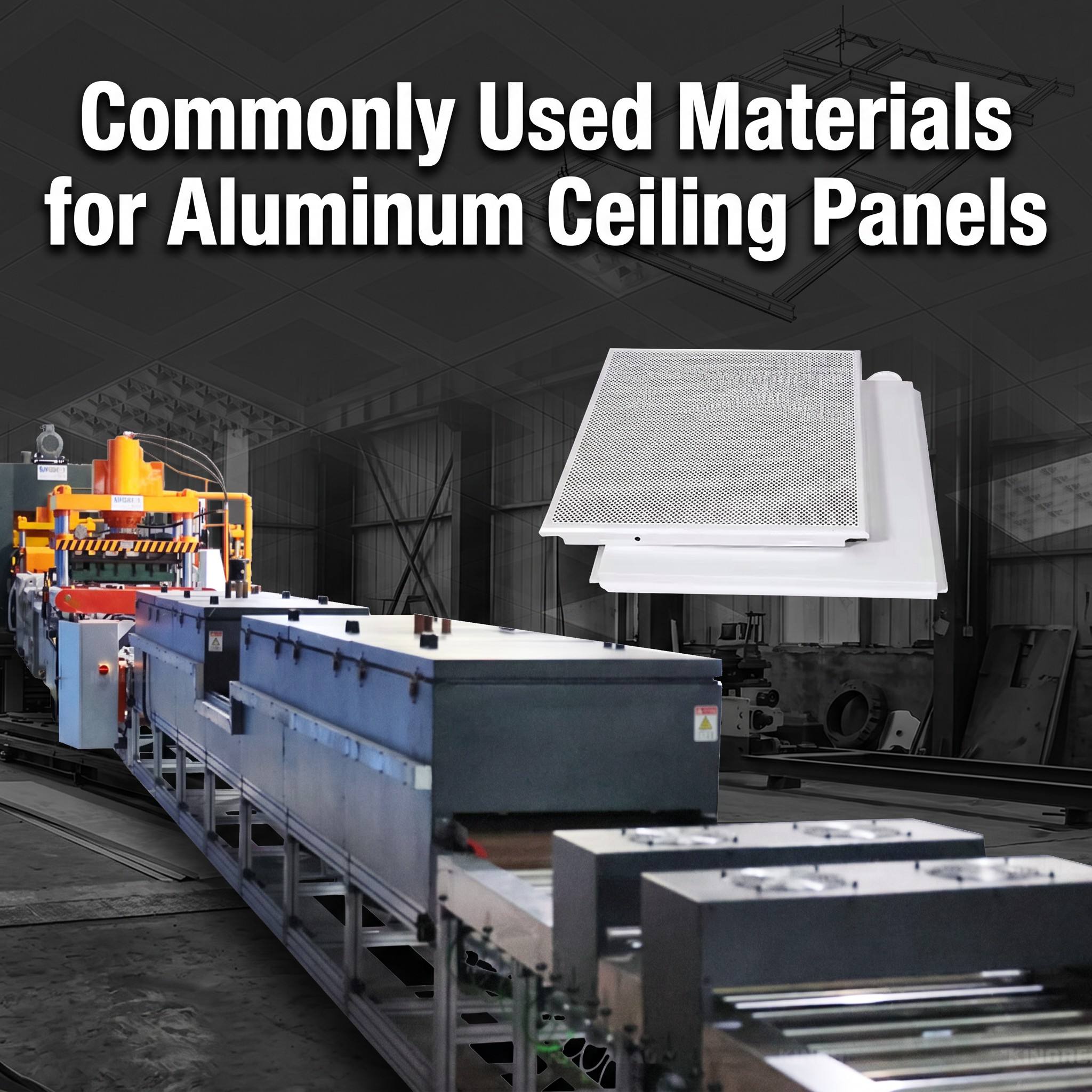 Commonly Used Materials for Aluminum Ceiling Panels