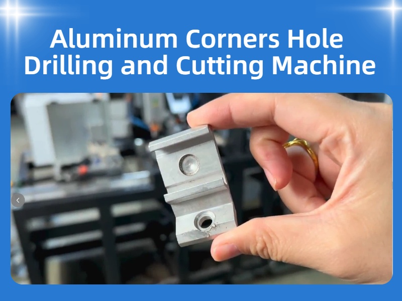 Aluminum Corners Automatic Machine, Aluminum Corners Hole Drilling and Cutting Machine