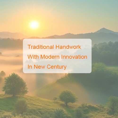 Traditional handwork with modern innovation in new century Traditional handwork with modern innovation in new century