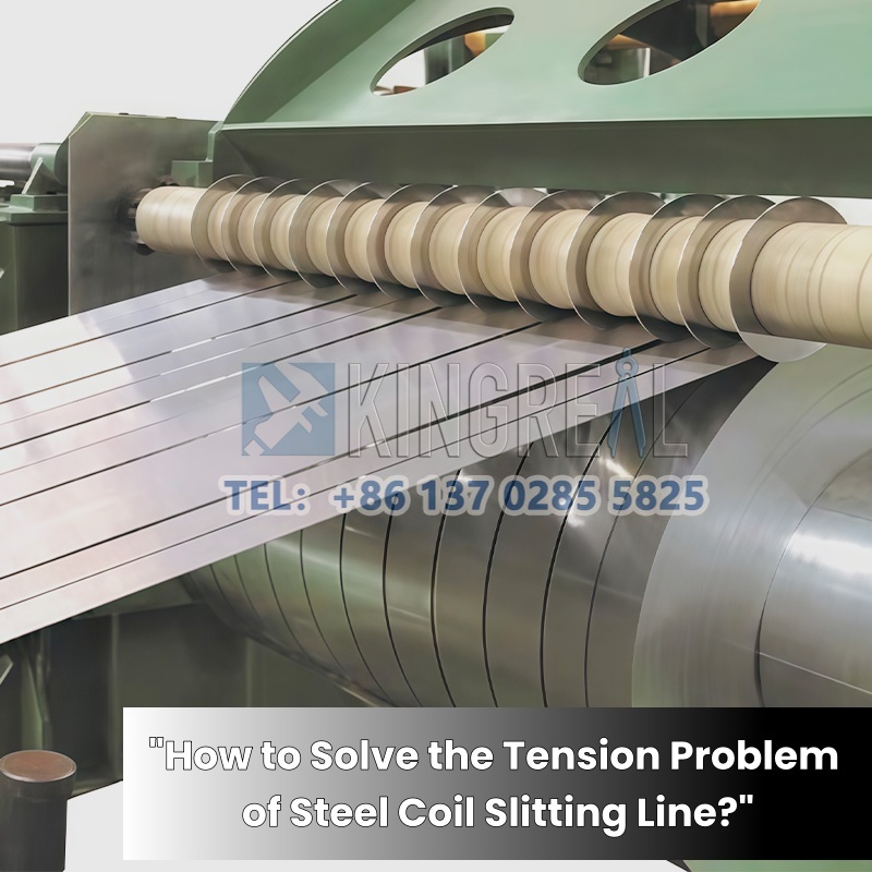 How to Solve the Tension Problem of Steel Coil Slitting Line? How to Solve the Tension Problem of Steel Coil Slitting Line?