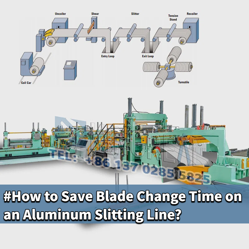 How to Save Blade Change Time on an Aluminum Slitting Line?