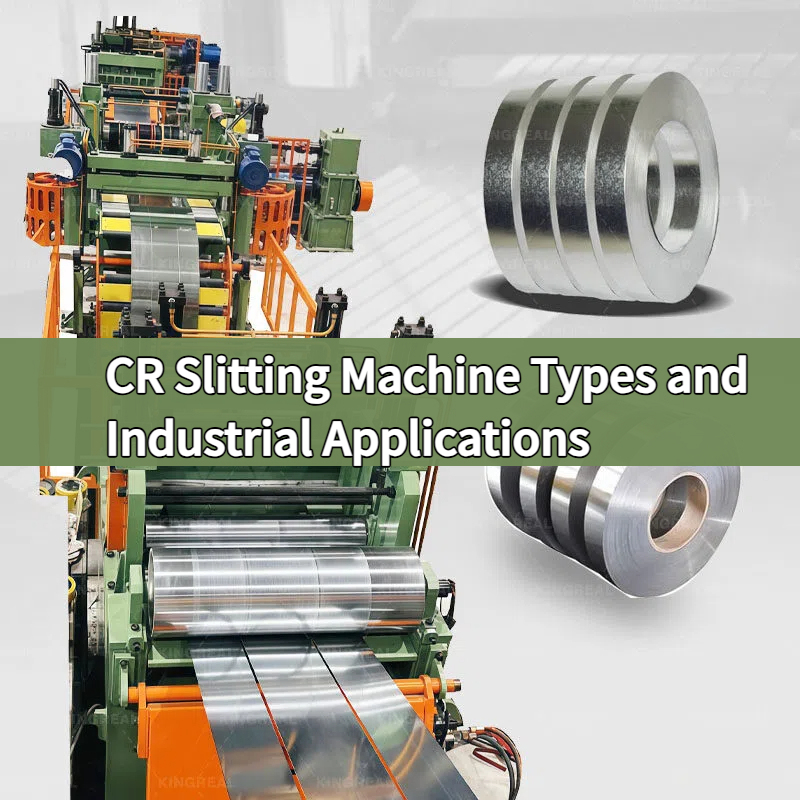 CR Slitting Machine Types and Industrial Applications