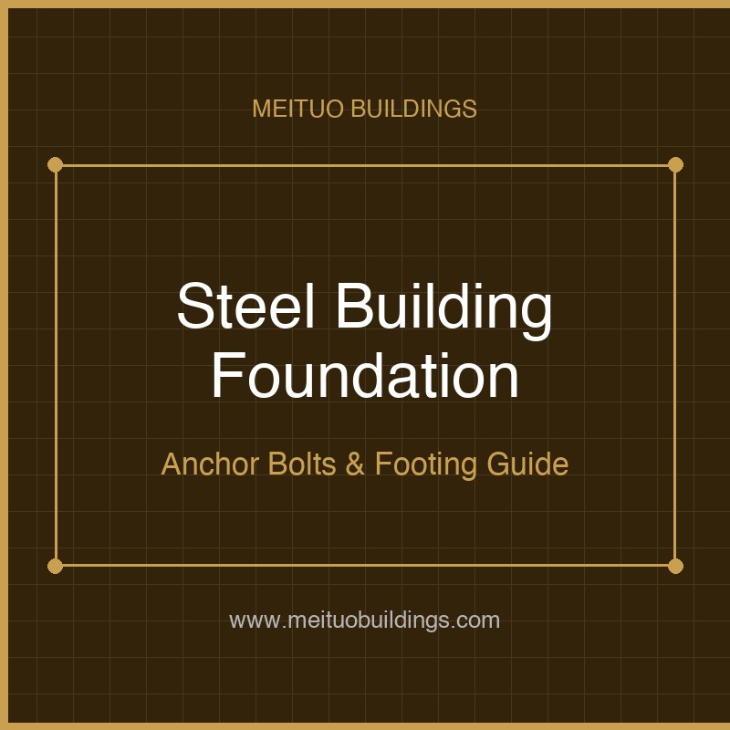 Steel Structure Building Foundation: Complete Guide to Anchor Bolts, Footings and Ground Conditions