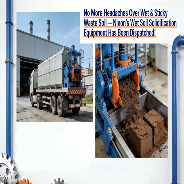 Больше никаких головных болей из-за мокрой и липкой почвы — оборудование для затвердевания влажной почвы от компании Нинон уже отправлено!