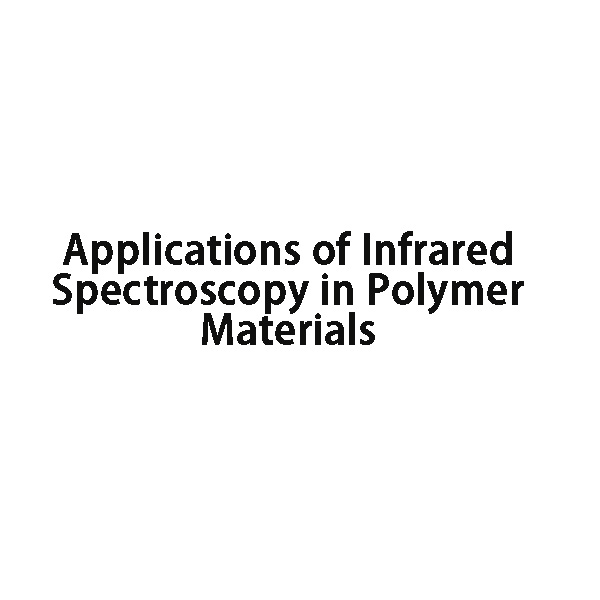 Applications of Infrared Spectroscopy in Polymer Materials