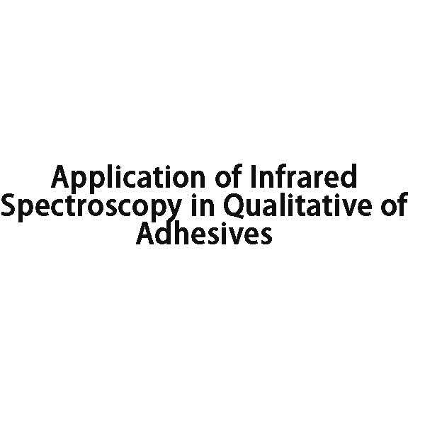 Application of Infrared Spectroscopy in Qualitative of Adhesives