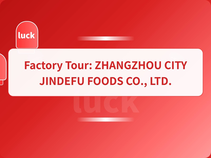 Factory Tour: ZHANGZHOU CITY JINDEFU FOODS CO., LTD.