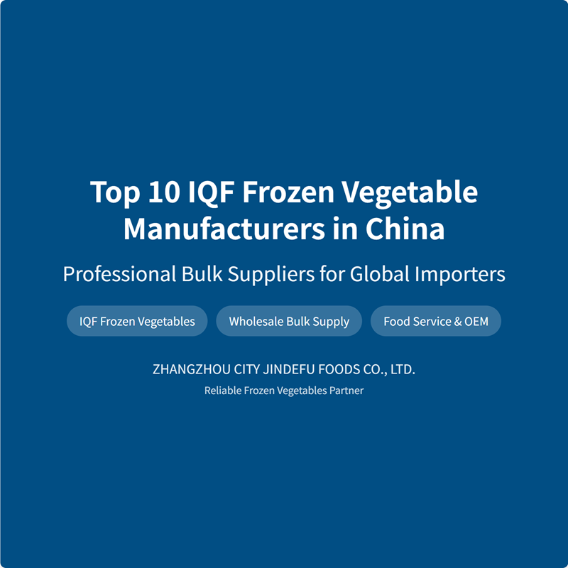 Top 8 IQF Frozen Vegetable Manufacturers In China (2026)