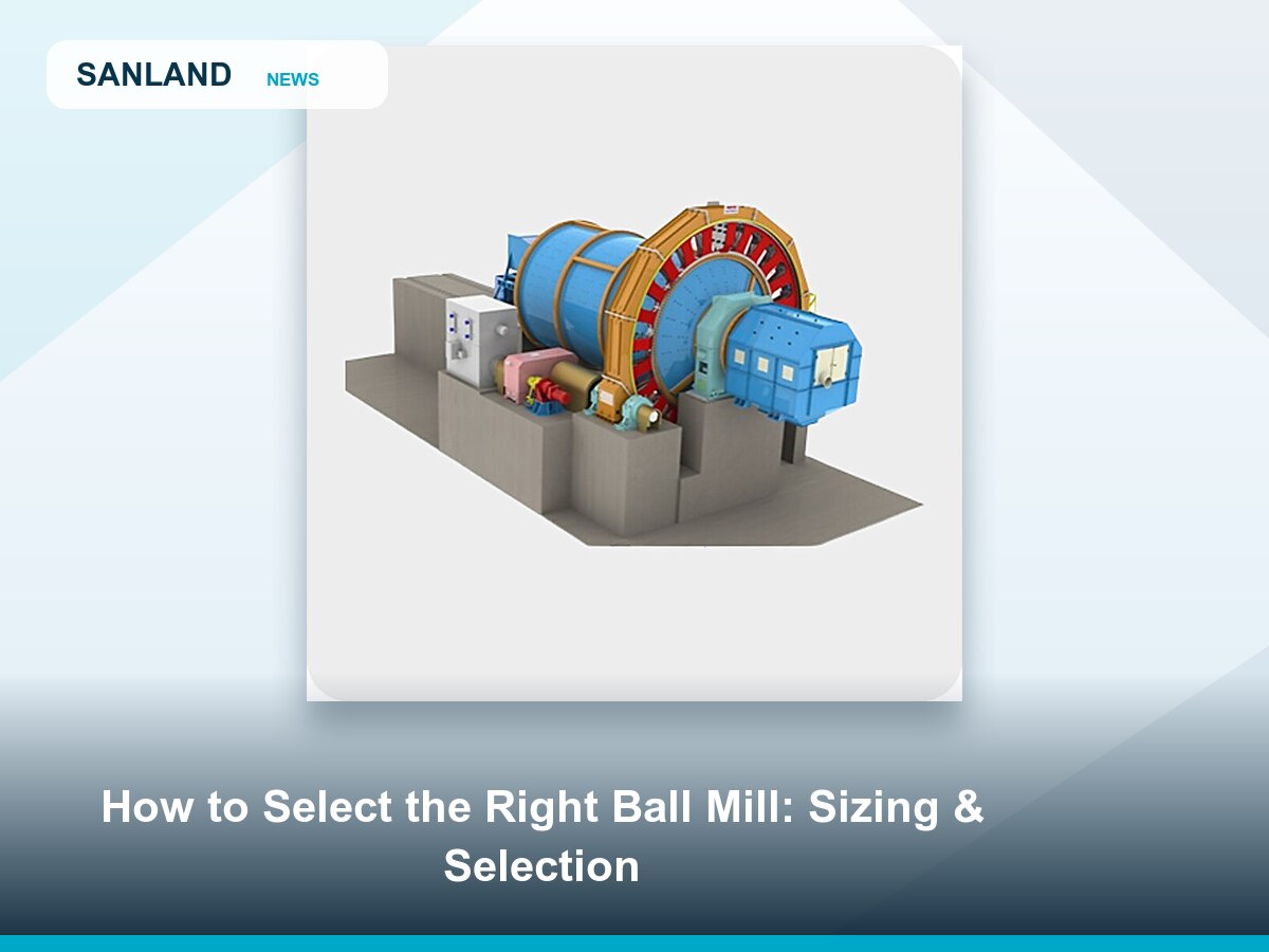 How to Select the Right Ball Mill: Sizing & Selection